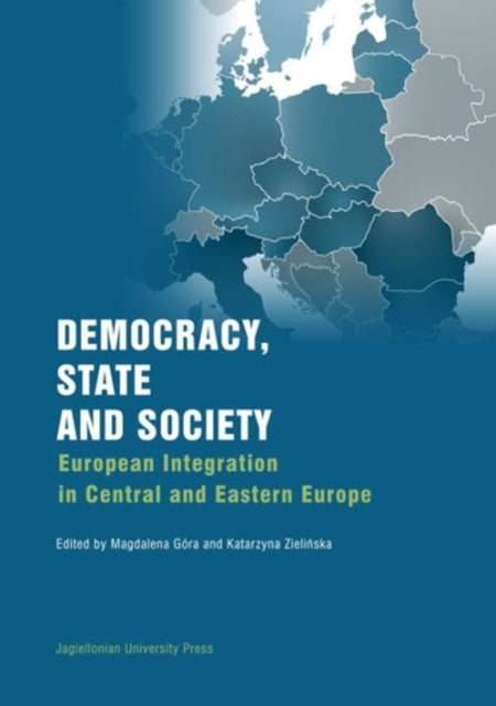 Democracy, State, and Society – European Integration in Central and Eastern Europe