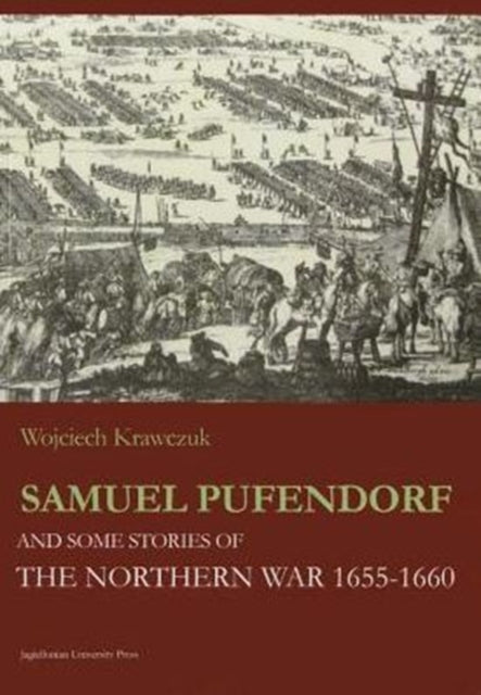 Samuel Pufendorf and Some Stories of the Northern War 1655–1660