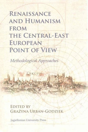 Renaissance and Humanism from the Central–East European Point of View – Methodological Approaches