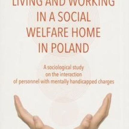 To Live and Work in a Social Welfare Home – Sociological Study of Interactions Between Personnel and Mentally Disabled Wards