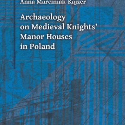 Archaeology on Medieval Knights` Manor Houses in Poland