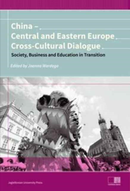 China – Central and Eastern Europe Cross–Cultura – Dialogue – Society, Business and Education in Transition