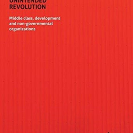 Unintended Revolution – Middle Class, Development, and Non–Governmental Organizations