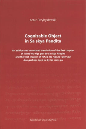 Cognizable Object in Sa skya Pandita – An edition and annotated translation of the first chapter of Tshad ma rigs gter by Sa skya Pandita and the firs