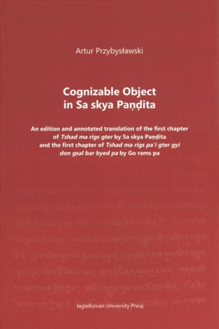 Cognizable Object in Sa skya Pandita – An edition and annotated translation of the first chapter of Tshad ma rigs gter by Sa skya Pandita and the firs