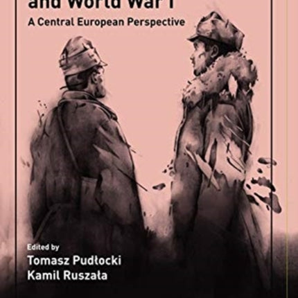 Intellectuals and World War I: A Central European Perspective