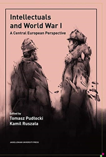 Intellectuals and World War I: A Central European Perspective