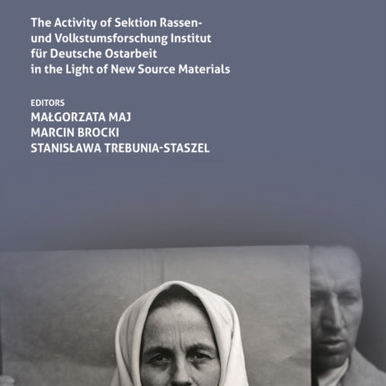 Anthropology and Ethnology During World War II: The Activity of Sektion Rassen- und Volkstumsforschung Institut für Deutsche Ostarbeit in the Light of New Source Materials