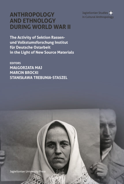 Anthropology and Ethnology During World War II: The Activity of Sektion Rassen- und Volkstumsforschung Institut für Deutsche Ostarbeit in the Light of New Source Materials