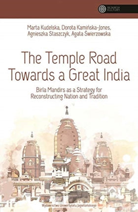 The Temple Road Towards a Great India: Birla Mandirs as a Strategy for Reconstructing Nation and Tradition