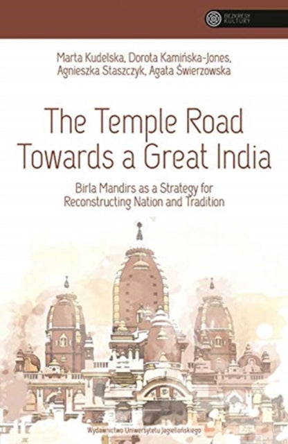 The Temple Road Towards a Great India: Birla Mandirs as a Strategy for Reconstructing Nation and Tradition