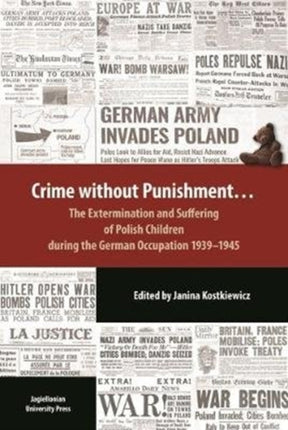 Crime Without Punishment – The Extermination and Suffering of Polish Children During the German Occupation, 1939–1945