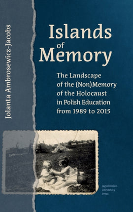 Islands of Memory  The Landscape of the NonMemory of the Holocaust in Polish Education between 19892015