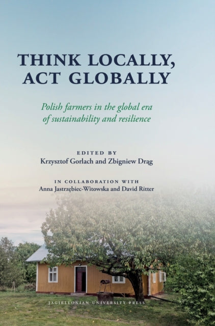 Think Locally, Act Globally: Polish Farmers in the Global Era of Sustainability and Resilience