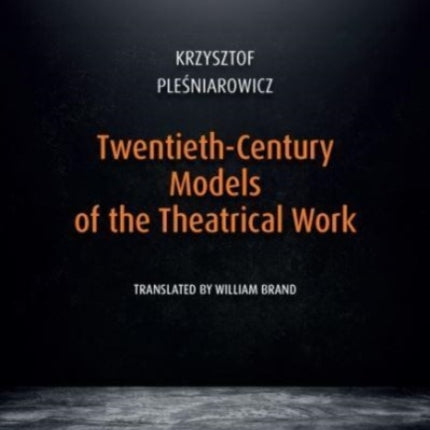 TwentiethCentury Models of the Theatrical Work