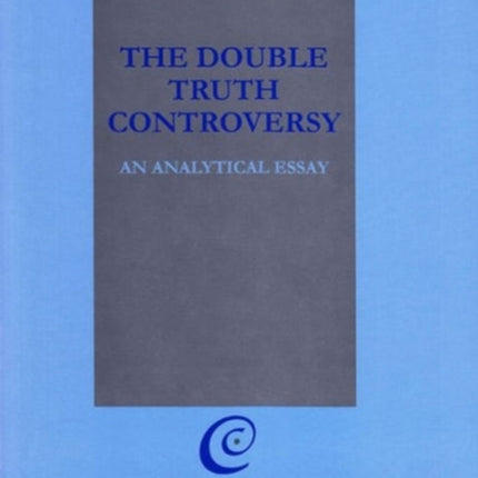 The Double Truth Controversy: An Analytical Essay: 2010