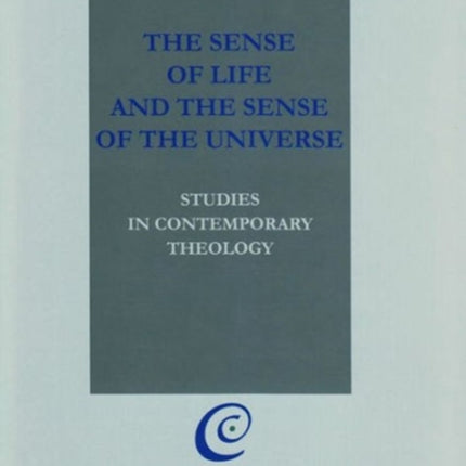 The Sense of Life and the Sense of the Universe: Studies in Contemporary Theology