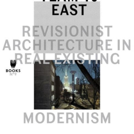 Team 10 East – Revisionist Architecture in Real Existing Modernism