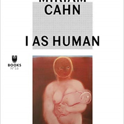 Miriam Cahn  I As Human