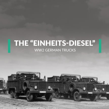 The “Einheits-Diesel” WW2 German Trucks