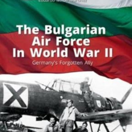 The Bulgarian Air Force in World War II: Germany'S Forgotten Ally