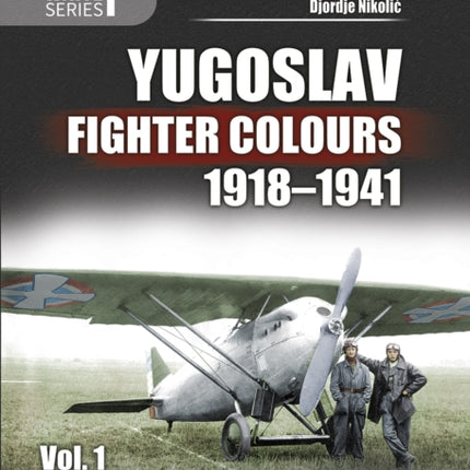 Yugoslav Fighter Colours 1918-1941: Volume 1