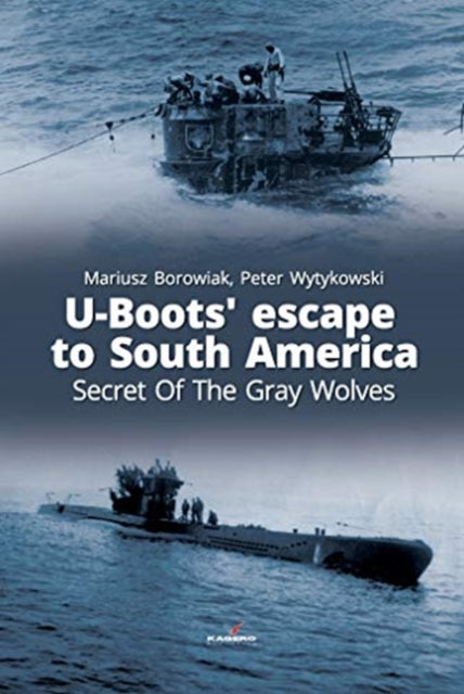 U-Boots’ Escape to South America Secret of the Gray Wolves