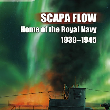 Scapa Flow: Home of the Royal Navy 1939-1945