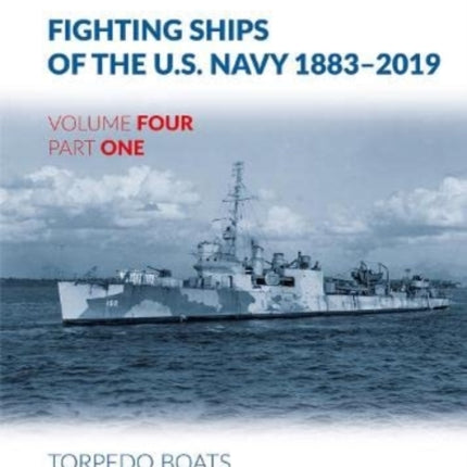 Fighting Ships of the U.S. Navy 1883-2019: Volume 4, Part 1 - Torpedo Boats and Destroyers