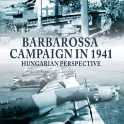 Barbarossa Campaign in 1941: Hungarian Perspective