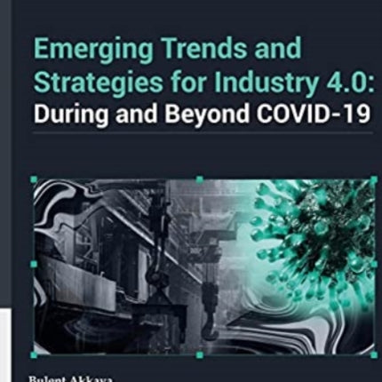 Emerging Trends in and Strategies for Industry 4.0 During and Beyond Covid-19