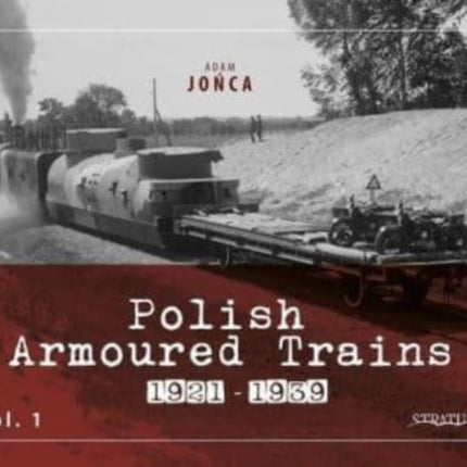 Polish Armoured Trains 1921-1939 Vol. 1