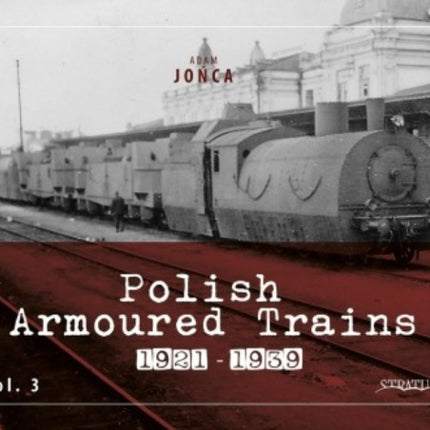 Polish Armoured Trains 1921-1939 Vol. 3