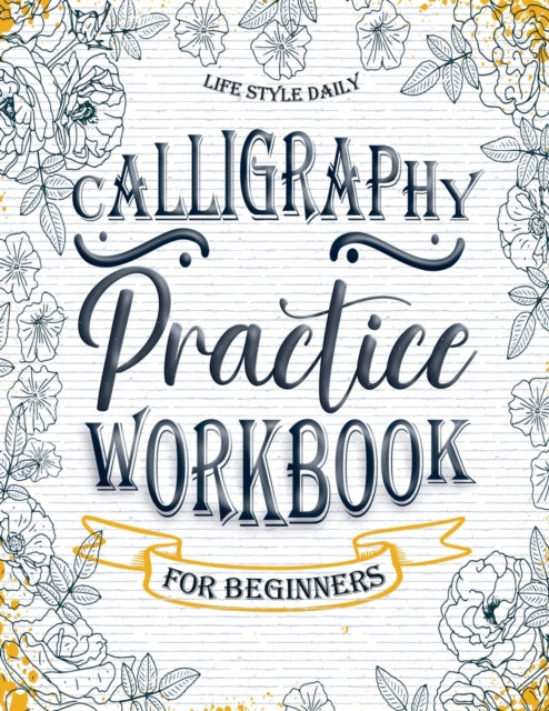 Calligraphy Workbook for Beginners: Simple and Modern Book - An Easy Mindful Guide to Write and Learn Handwriting for Beginners with Pretty Basic Lettering