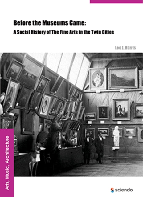 Before the Museums Came: A Social History of The Fine Arts in the Twin Cities