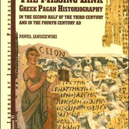 The Missing Link: Greek Pagan Historiography in the Second Half of the Third Century and in the Fourth Century AD