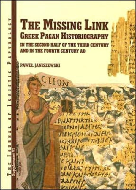 The Missing Link: Greek Pagan Historiography in the Second Half of the Third Century and in the Fourth Century AD