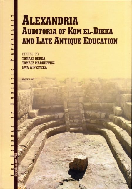 Alexandria: Auditoria of Kom el-Dikka and Late Antique Education