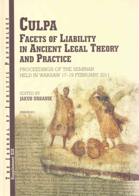 Culpa: Facets of Liability in Ancient Legal Theory and Practice. Proceedings of the Seminar held in Warsaw 17-19 February 2011