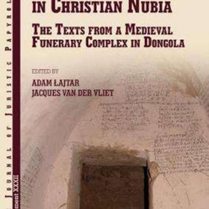 Empowering the Dead in Christian Nubia: The Texts from a Medieval Funerary Complex in Dongola