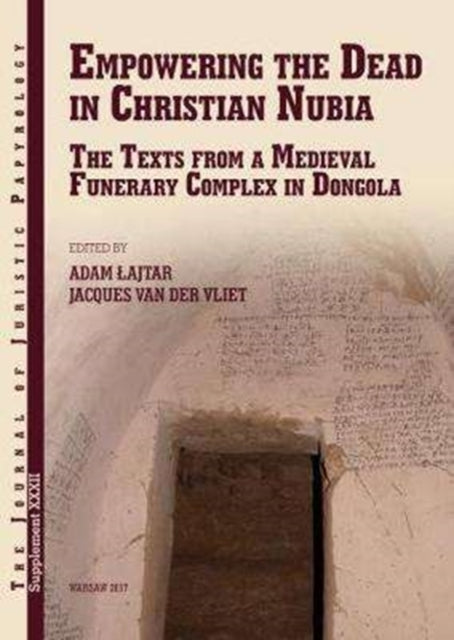 Empowering the Dead in Christian Nubia: The Texts from a Medieval Funerary Complex in Dongola