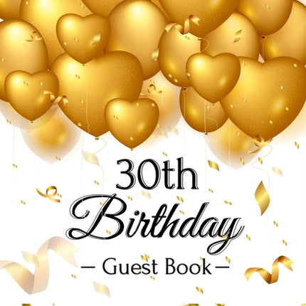 30th Birthday Guest Book: Keepsake Gift for Men and Women Turning 30 - Hardback with Funny Gold Balloon Hearts Themed Decorations and Supplies, Personalized Wishes, Gift Log, Sign-in, Photo Pages