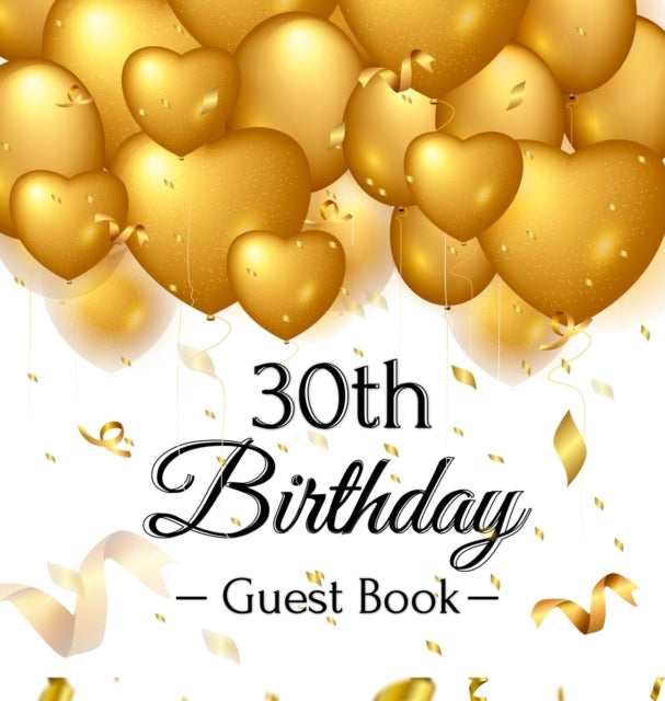 30th Birthday Guest Book: Keepsake Gift for Men and Women Turning 30 - Hardback with Funny Gold Balloon Hearts Themed Decorations and Supplies, Personalized Wishes, Gift Log, Sign-in, Photo Pages