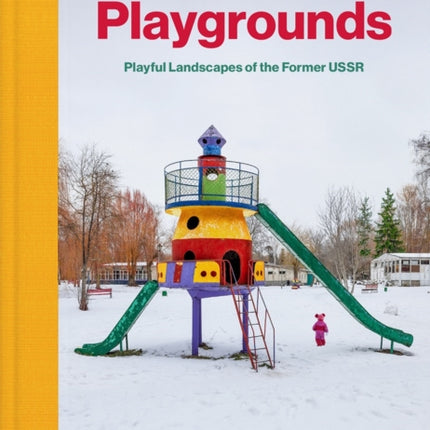 Soviet Playgrounds: Playful Landscapes of the Former USSR