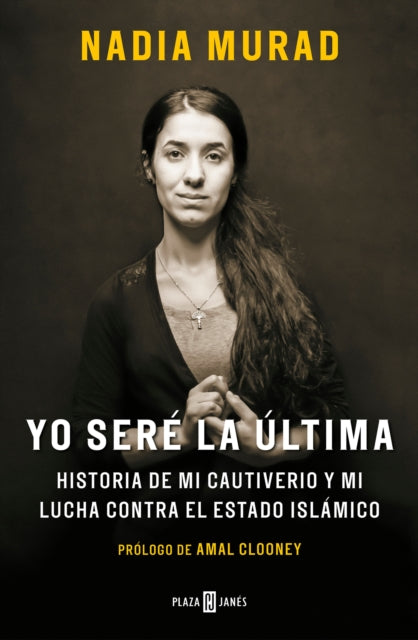 Yo seré la última:Historia de mi cautiverio y mi lucha contra el Estado Islámico / The Last Girl: My Story of Captivity, and My Fight Against the Islamic Sta: Historia de mi cautiverio y mi lucha contra el Estado Islámico