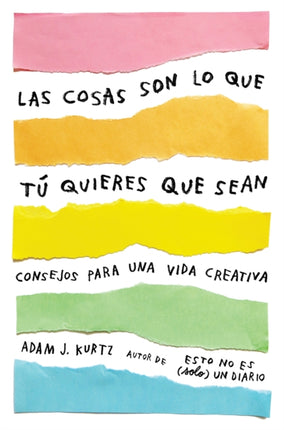 Las cosas son lo que tú quieres que sean: Consejos para una vida creativa /  Things Are What You Make of Them : Life Advice for Creatives