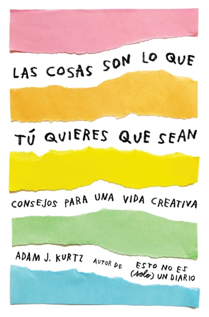 Las cosas son lo que tú quieres que sean: Consejos para una vida creativa /  Things Are What You Make of Them : Life Advice for Creatives