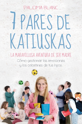 7 pares de katiuskas: La maravillosa aventura de ser madre / Seven Pairs of Boots