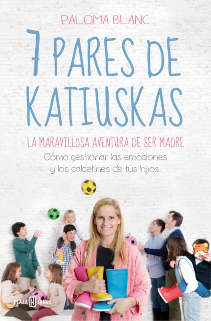 7 pares de katiuskas: La maravillosa aventura de ser madre / Seven Pairs of Boots