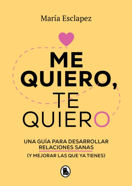 Me quiero, te quiero: Una guía para desarrollar relaciones sanas (y mejorar las   que ya tienes) / I Love Myself, I Love You: A Guide...